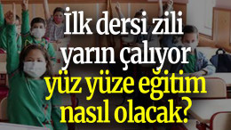 İlk dersi zili yarın çalıyor, yüz yüze eğitim nasıl olacak?
